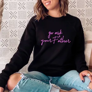 Go Ask Your Father Sweatshirt